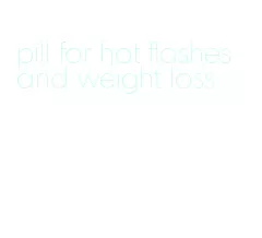 pill for hot flashes and weight loss