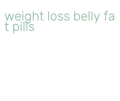 weight loss belly fat pills