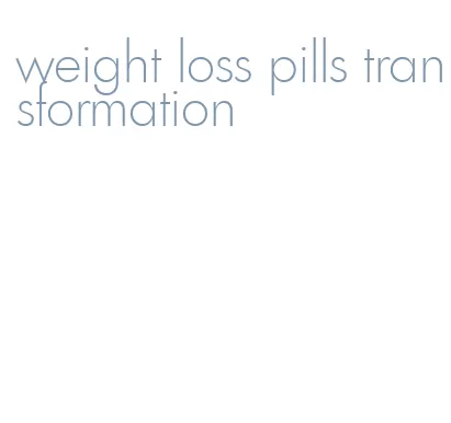 weight loss pills transformation