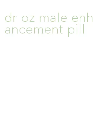 dr oz male enhancement pill