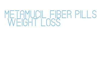 metamucil fiber pills weight loss