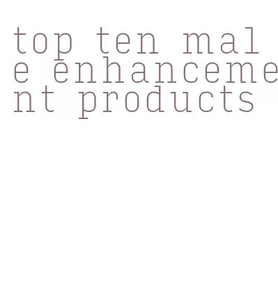 top ten male enhancement products