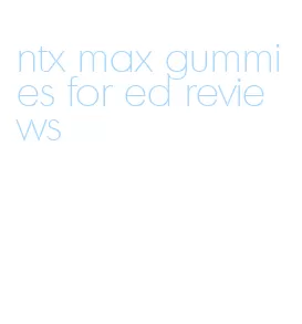 ntx max gummies for ed reviews
