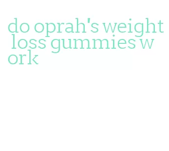 do oprah's weight loss gummies work