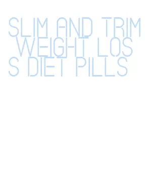 slim and trim weight loss diet pills