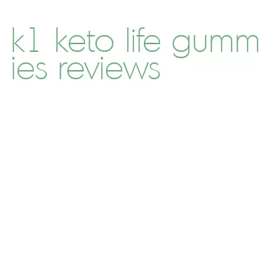 k1 keto life gummies reviews