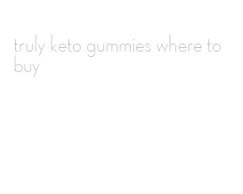 truly keto gummies where to buy