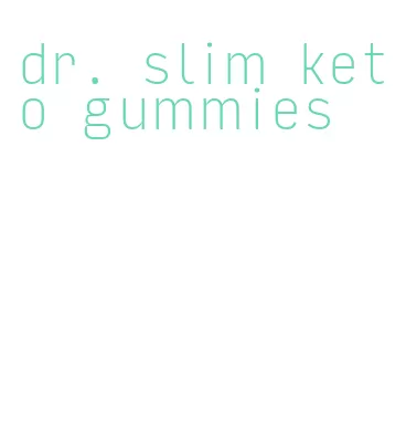 dr. slim keto gummies