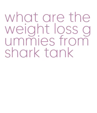 what are the weight loss gummies from shark tank