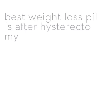 best weight loss pills after hysterectomy