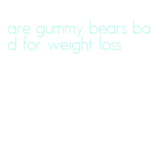are gummy bears bad for weight loss