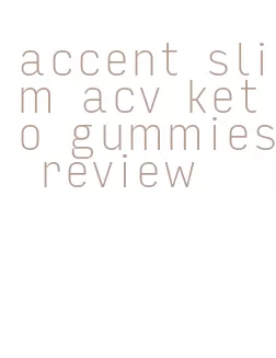 accent slim acv keto gummies review
