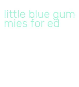 little blue gummies for ed