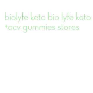 biolyfe keto bio lyfe keto+acv gummies stores