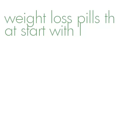 weight loss pills that start with l