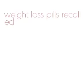 weight loss pills recalled
