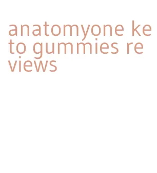 anatomyone keto gummies reviews