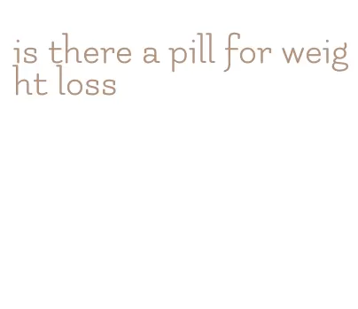 is there a pill for weight loss