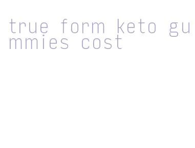 true form keto gummies cost
