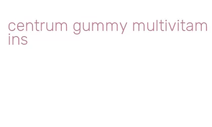 centrum gummy multivitamins