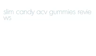 slim candy acv gummies reviews