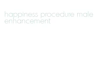 happiness procedure male enhancement