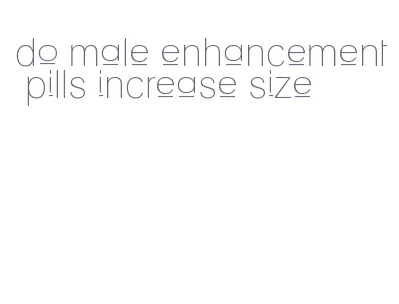 do male enhancement pills increase size