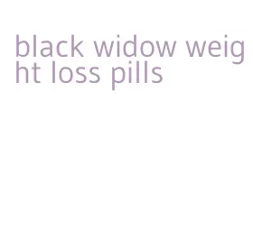 black widow weight loss pills