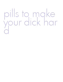 pills to make your dick hard
