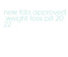 new fda approved weight loss pill 2022