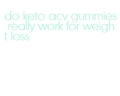 do keto acv gummies really work for weight loss