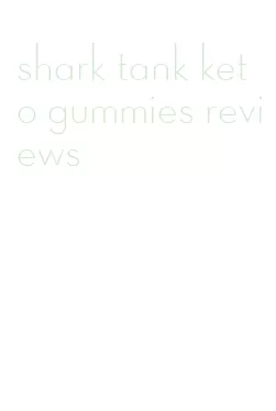 shark tank keto gummies reviews