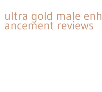 ultra gold male enhancement reviews