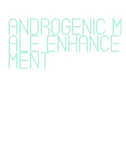 androgenic male enhancement