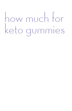 how much for keto gummies