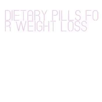 dietary pills for weight loss