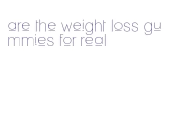 are the weight loss gummies for real