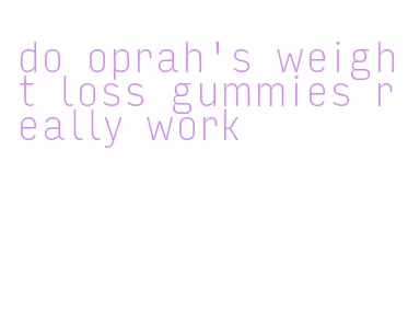 do oprah's weight loss gummies really work