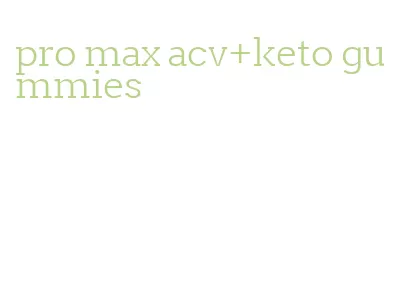 pro max acv+keto gummies