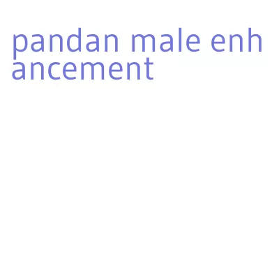 pandan male enhancement