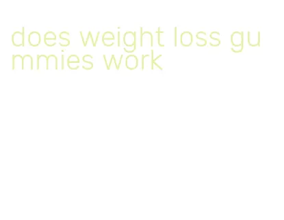 does weight loss gummies work