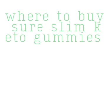 where to buy sure slim keto gummies
