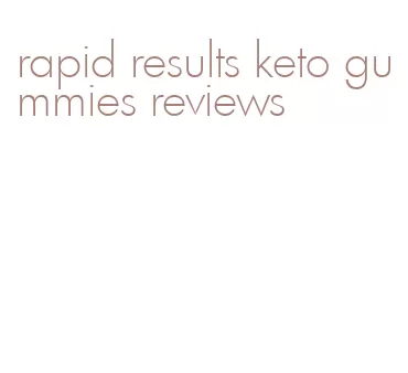 rapid results keto gummies reviews