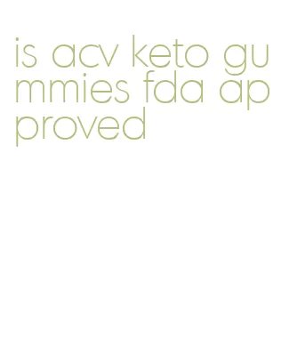 is acv keto gummies fda approved