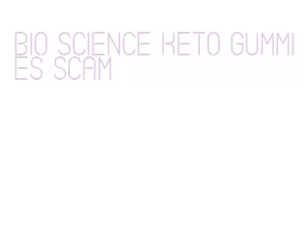 bio science keto gummies scam