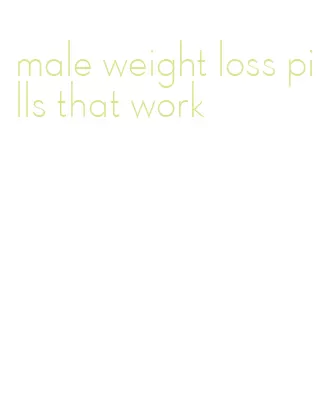 male weight loss pills that work