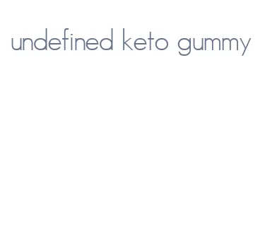 undefined keto gummy