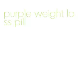 purple weight loss pill