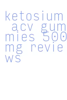 ketosium acv gummies 500mg reviews