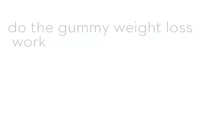 do the gummy weight loss work